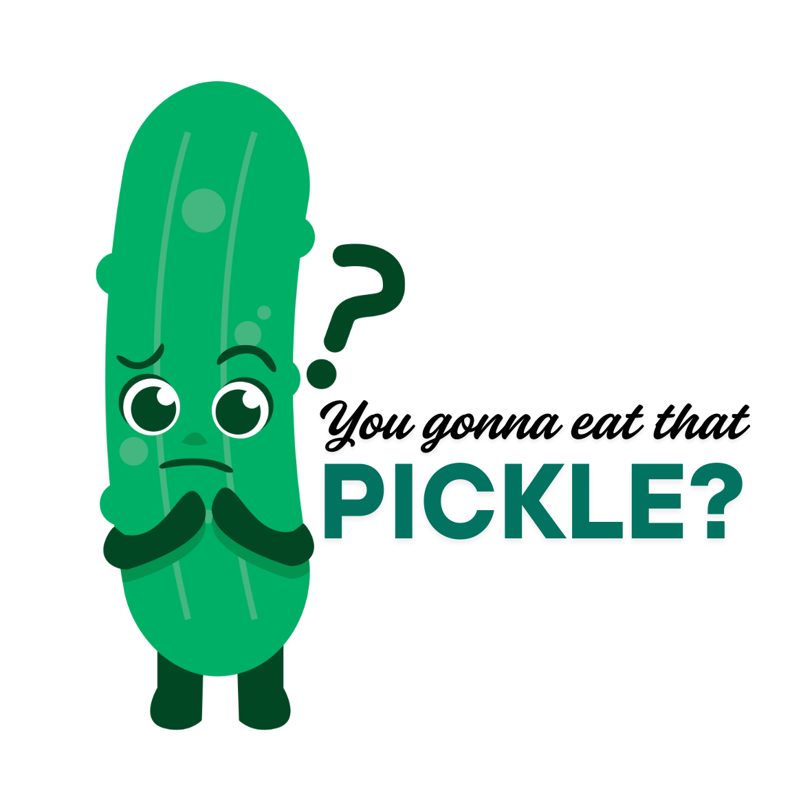 Cartoon pickle with a question mark and text 'You gonna eat that pickle?' on a white background